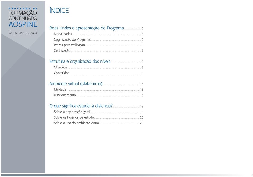 ..8 Conteúdos...9 Ambiente virtual (plataforma)...13 Utilidade...13 Funcionamento.