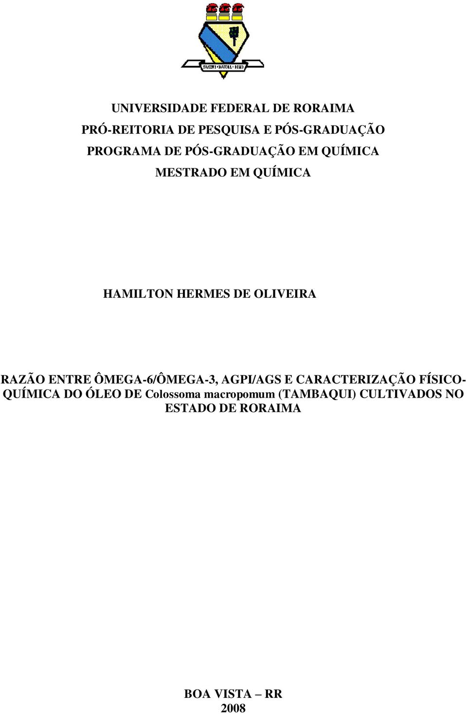 OLIVEIRA RAZÃO ENTRE ÔMEGA-6/ÔMEGA-3, AGPI/AGS E CARACTERIZAÇÃO FÍSICO- QUÍMICA