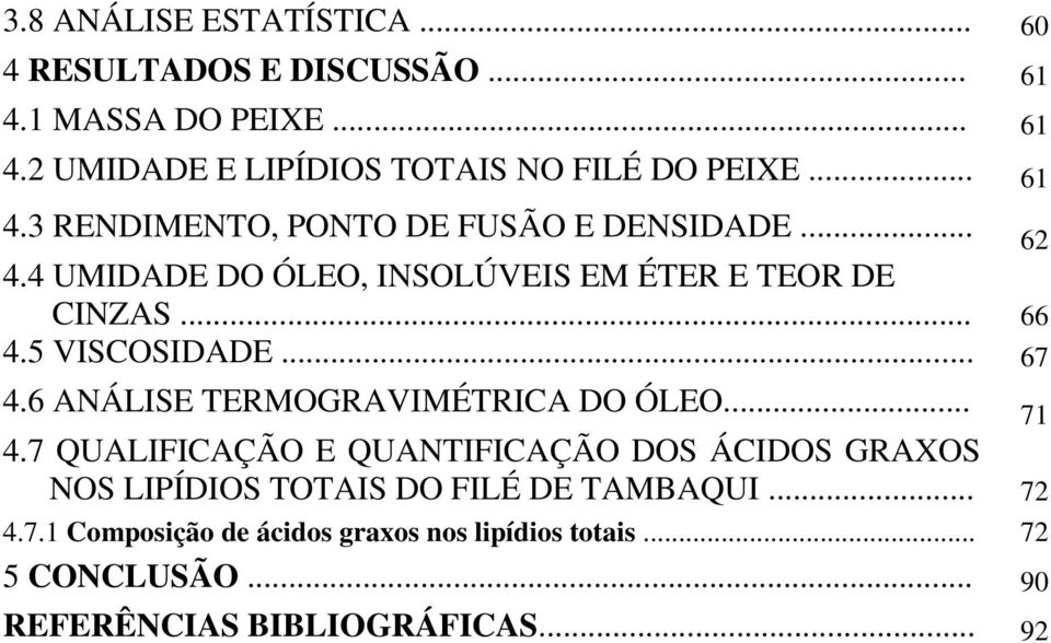 .. 67 4.6 ANÁLISE TERMOGRAVIMÉTRICA DO ÓLEO... 71 4.