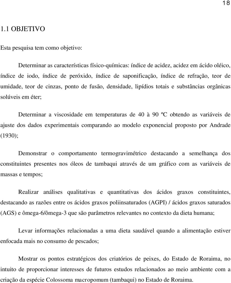 obtendo as variáveis de ajuste dos dados experimentais comparando ao modelo exponencial proposto por Andrade (1930); Demonstrar o comportamento termogravimétrico destacando a semelhança dos