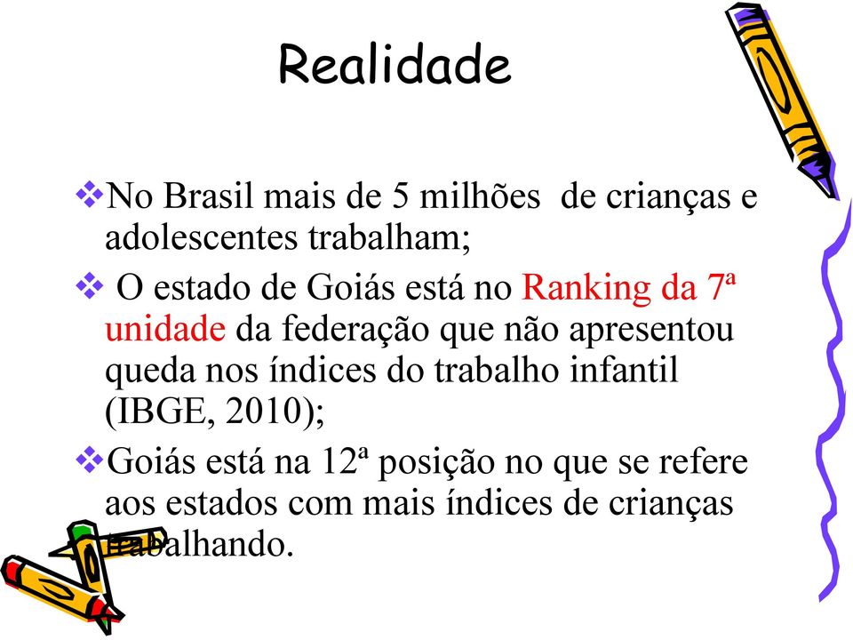 apresentou queda nos índices do trabalho infantil (IBGE, 2010); Goiás está