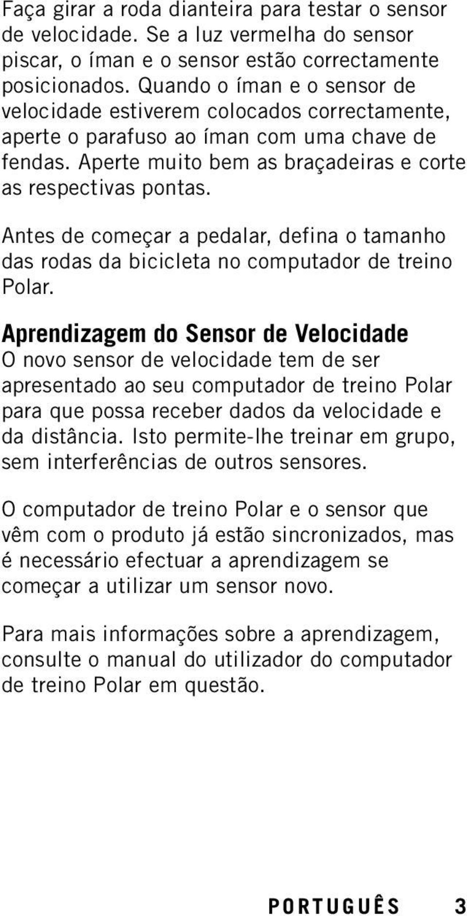 Antes de começar a pedalar, defina o tamanho das rodas da bicicleta no computador de treino Polar.