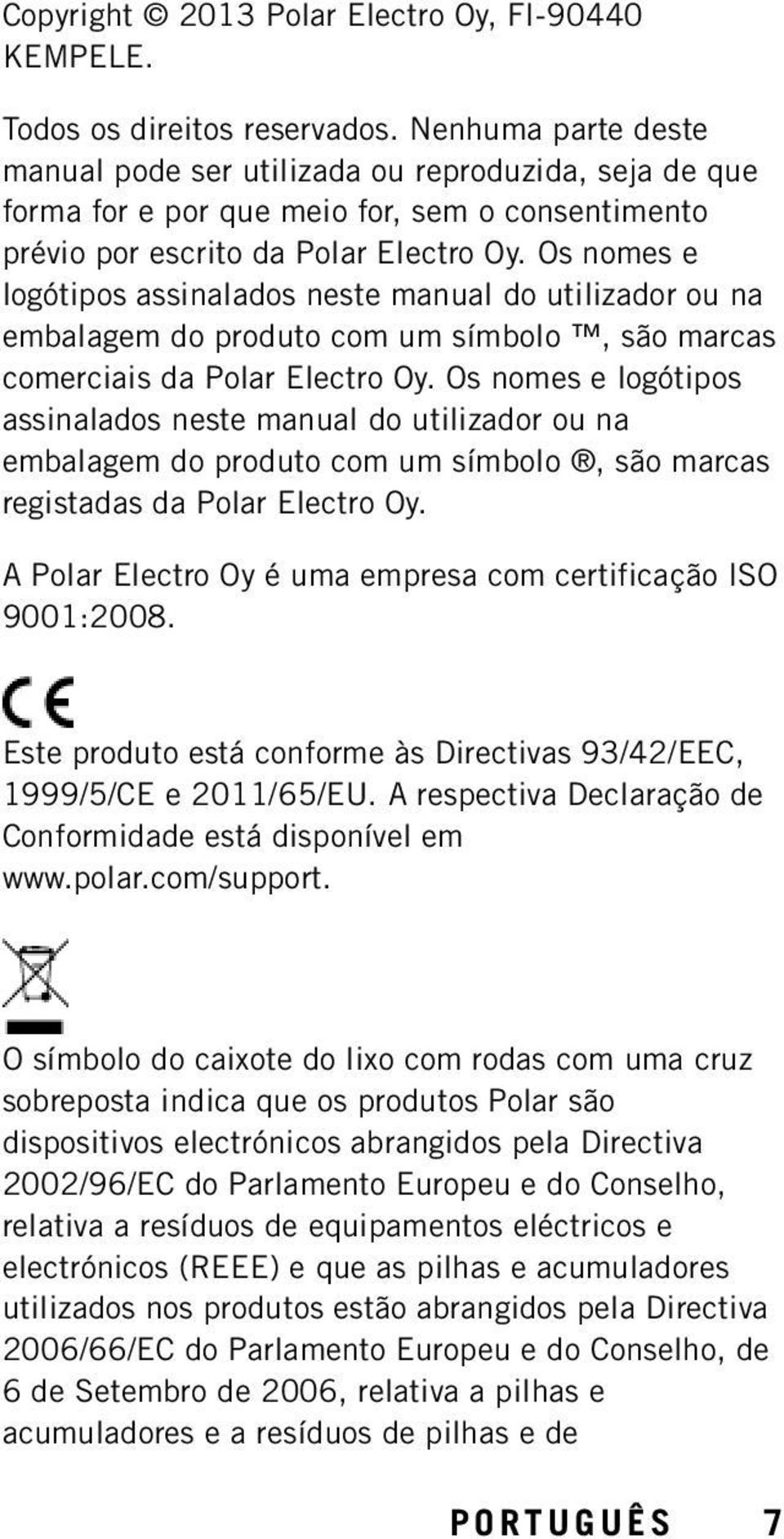 Os nomes e logótipos assinalados neste manual do utilizador ou na embalagem do produto com um símbolo, são marcas comerciais da Polar Electro Oy.