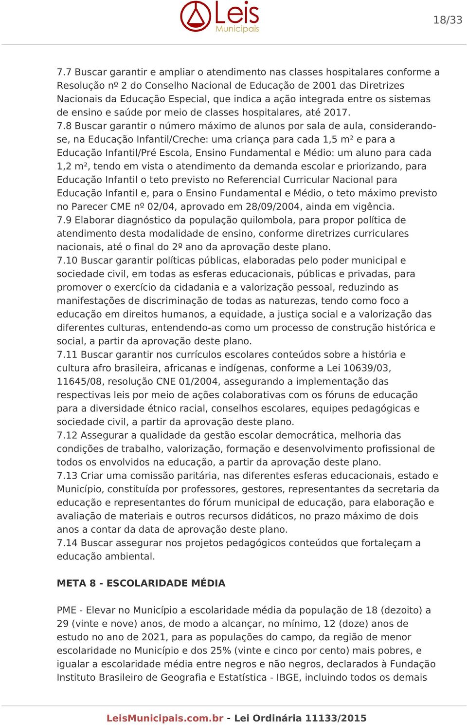 integrada entre os sistemas de ensino e saúde por meio de classes hospitalares, até 2017. 7.