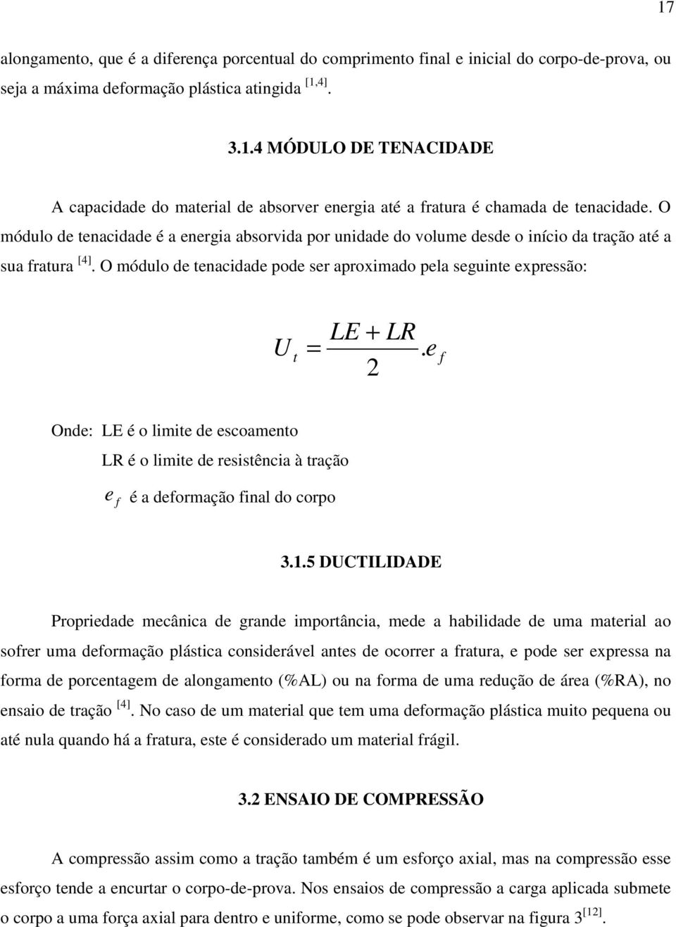 2 t e f Onde: LE é o limite de escoamento LR é o limite de resistência à tração e f é a deformação final do corpo 3.1.