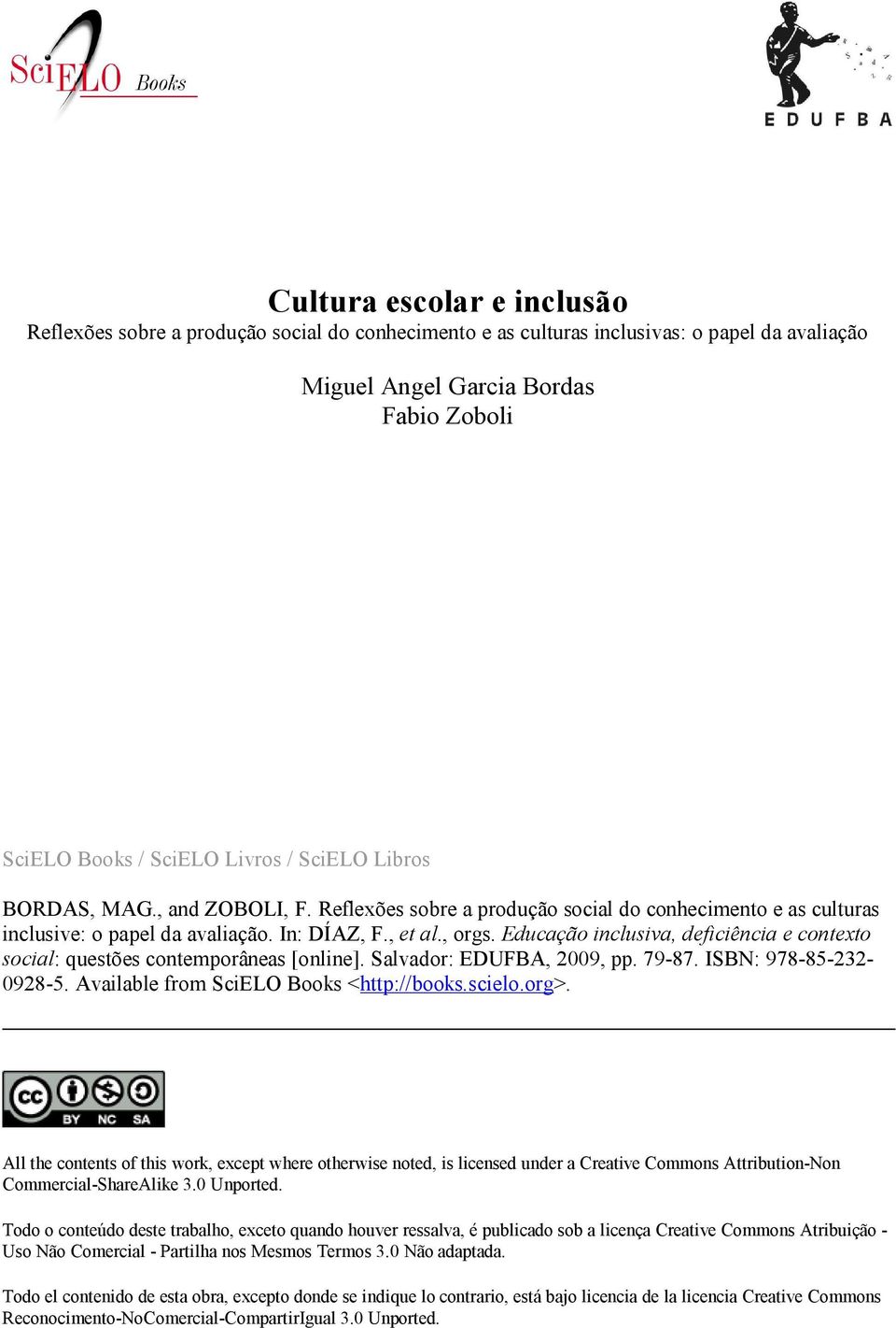 Educação inclusiva, deficiência e contexto social: questões contemporâneas [online]. Salvador: EDUFBA, 2009, pp. 79-87. ISBN: 978-85-232-0928-5. Available from SciELO Books <http://books.scielo.org>.