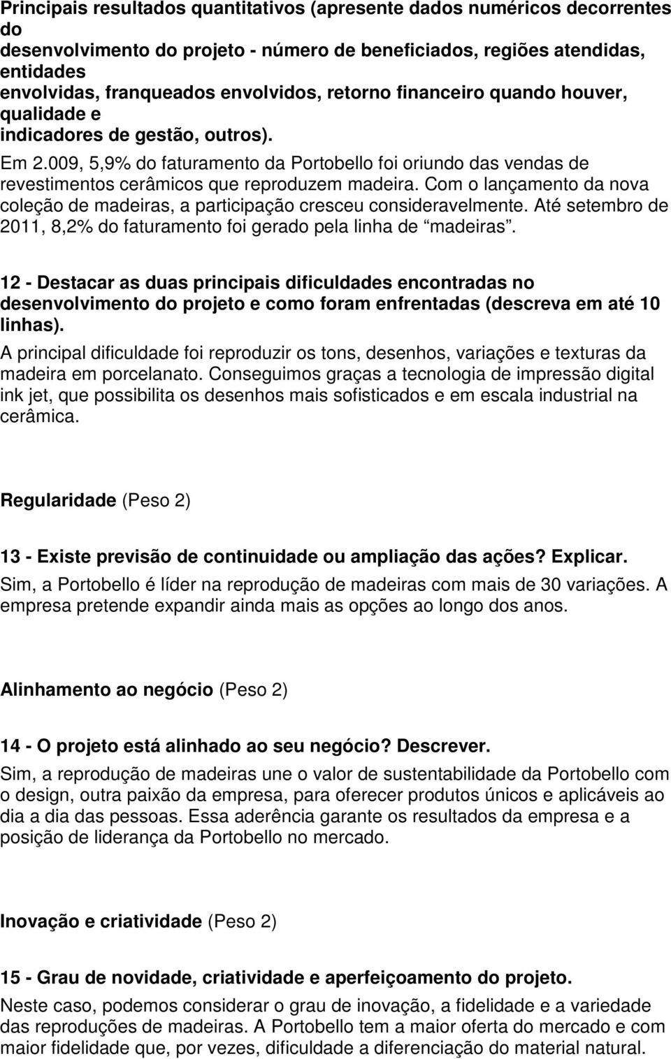 Com o lançamento da nova coleção de madeiras, a participação cresceu consideravelmente. Até setembro de 2011, 8,2% do faturamento foi gerado pela linha de madeiras.