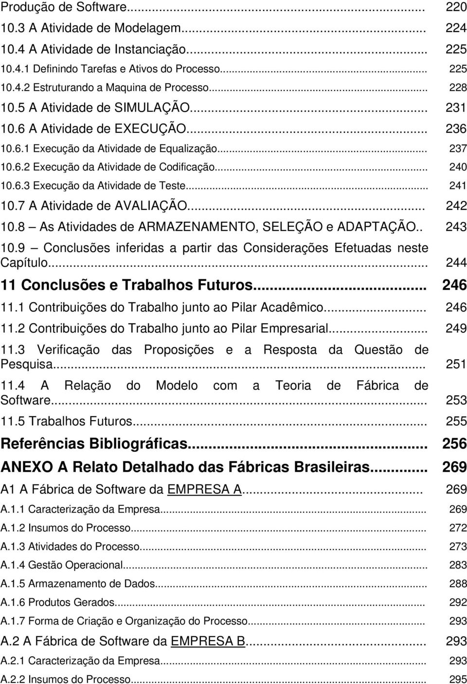 .. 241 10.7 A Atividade de AVALIAÇÃO... 242 10.8 As Atividades de ARMAZENAMENTO, SELEÇÃO e ADAPTAÇÃO.. 243 10.9 Conclusões inferidas a partir das Considerações Efetuadas neste Capítulo.