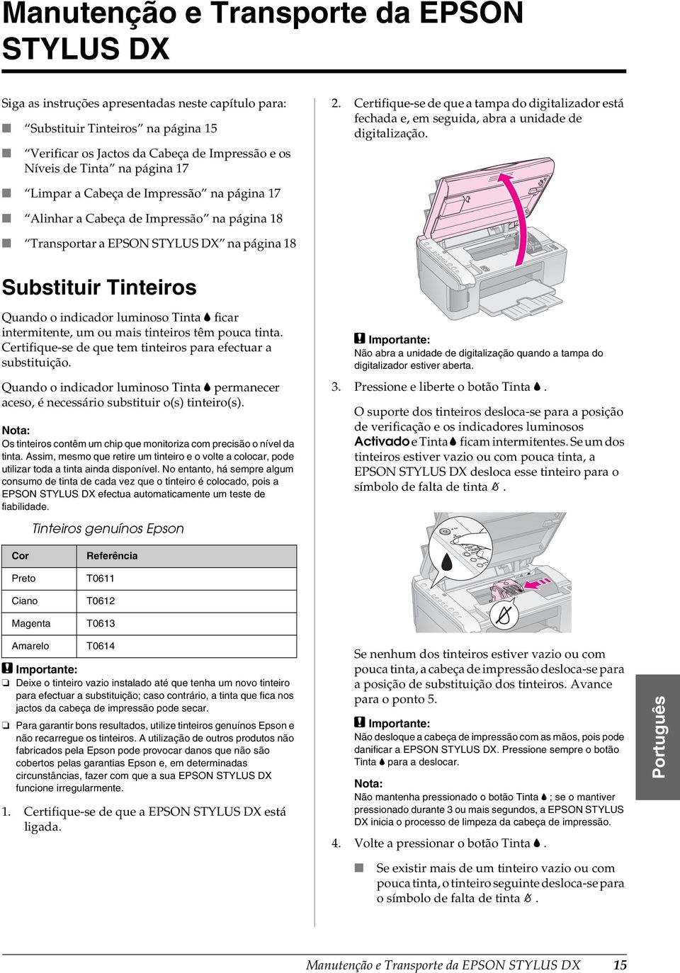 Limpar a Cabeça de Impressão na página 17 Alinhar a Cabeça de Impressão na página 18 Transportar a EPSON STYLUS DX na página 18 Substituir Tinteiros Quando o indicador luminoso Tinta B ficar