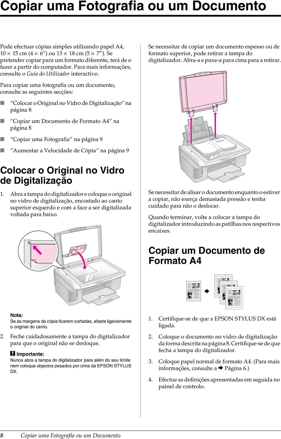 Se necessitar de copiar um documento espesso ou de formato superior, pode retirar a tampa do digitalizador. Abra-a e puxe-a para cima para a retirar.