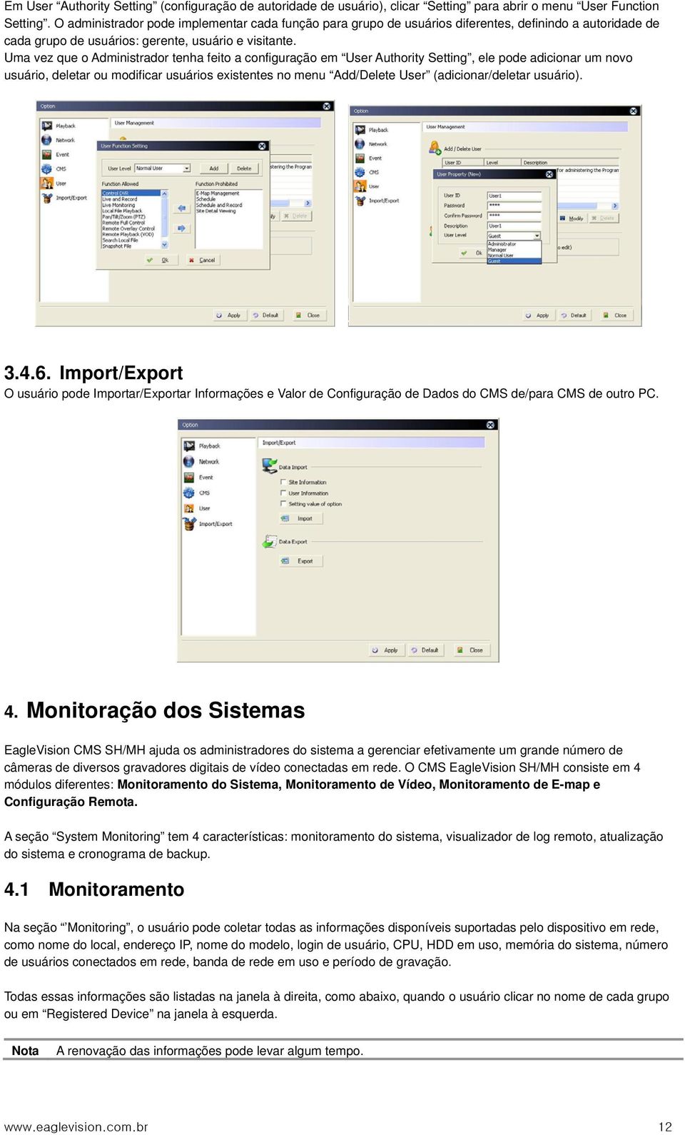 Uma vez que o Administrador tenha feito a configuração em User Authority Setting, ele pode adicionar um novo usuário, deletar ou modificar usuários existentes no menu Add/Delete User