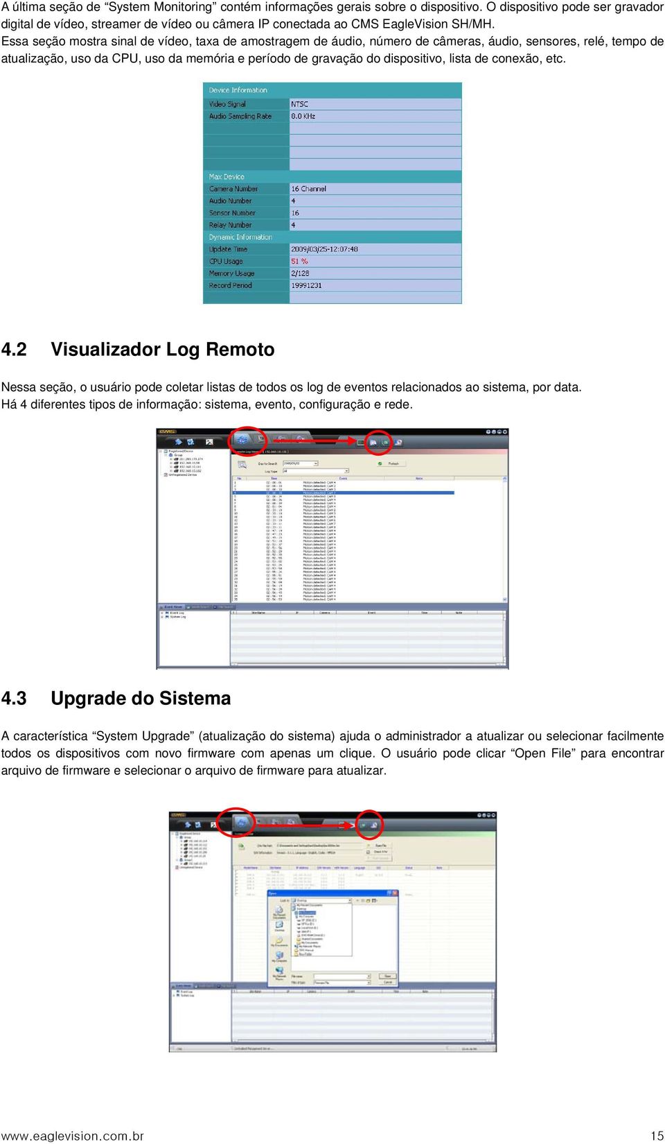 de conexão, etc. 4.2 Visualizador Log Remoto Nessa seção, o usuário pode coletar listas de todos os log de eventos relacionados ao sistema, por data.