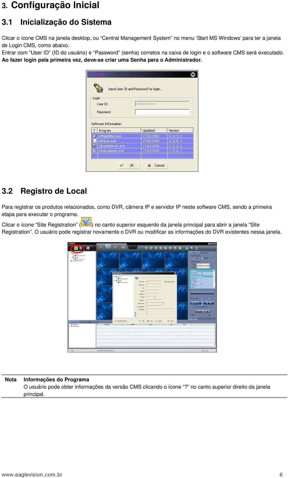 2 Registro de Local Para registrar os produtos relacionados, como DVR, câmera IP e servidor IP neste software CMS, sendo a primeira etapa para executar o programa.