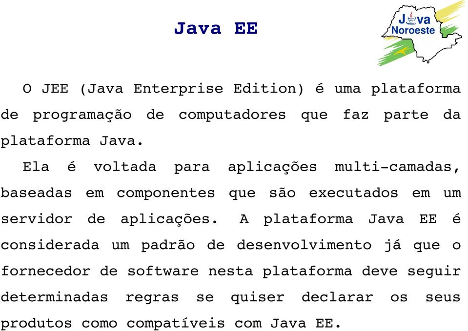 Ela é voltada para aplicações multi camadas, baseadas em componentes que são executados em um servidor de