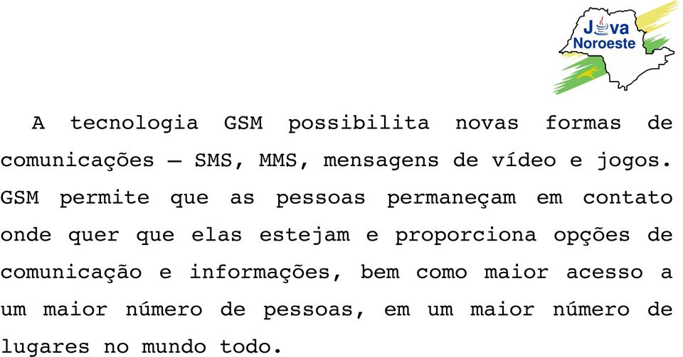 GSM permite que as pessoas permaneçam em contato onde quer que elas estejam e