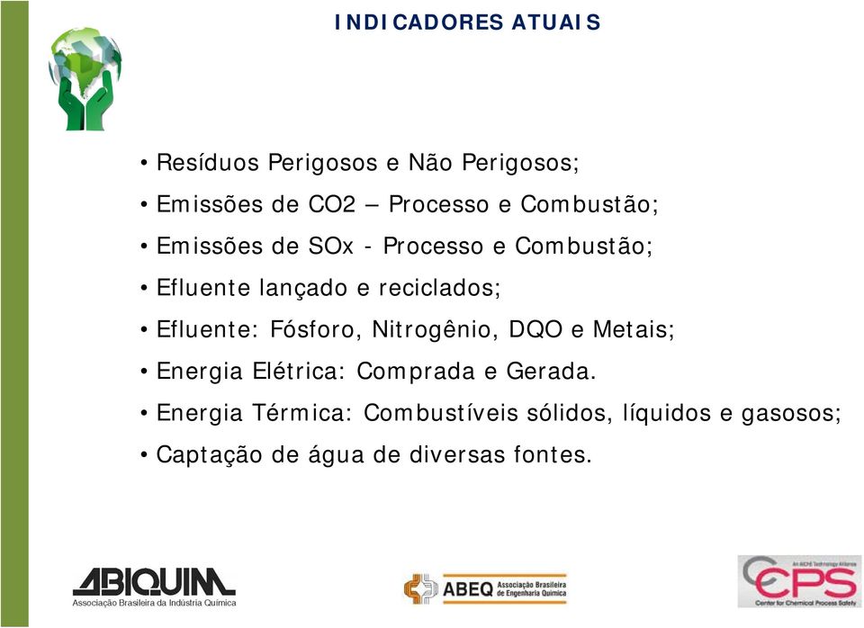 Efluente: Fósforo, Nitrogênio, DQO e Metais; Energia Elétrica: Comprada e Gerada.