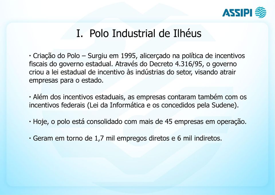 316/95, o governo criou a lei estadual de incentivo às indústrias do setor, visando atrair empresas para o estado.