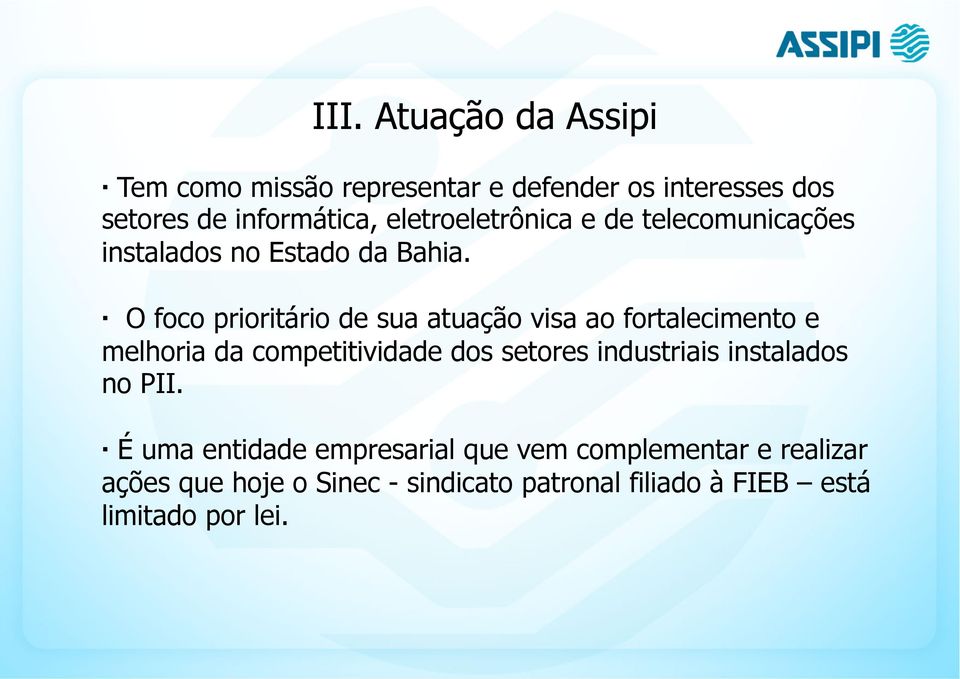 O foco prioritário de sua atuação visa ao fortalecimento e melhoria da competitividade dos setores industriais