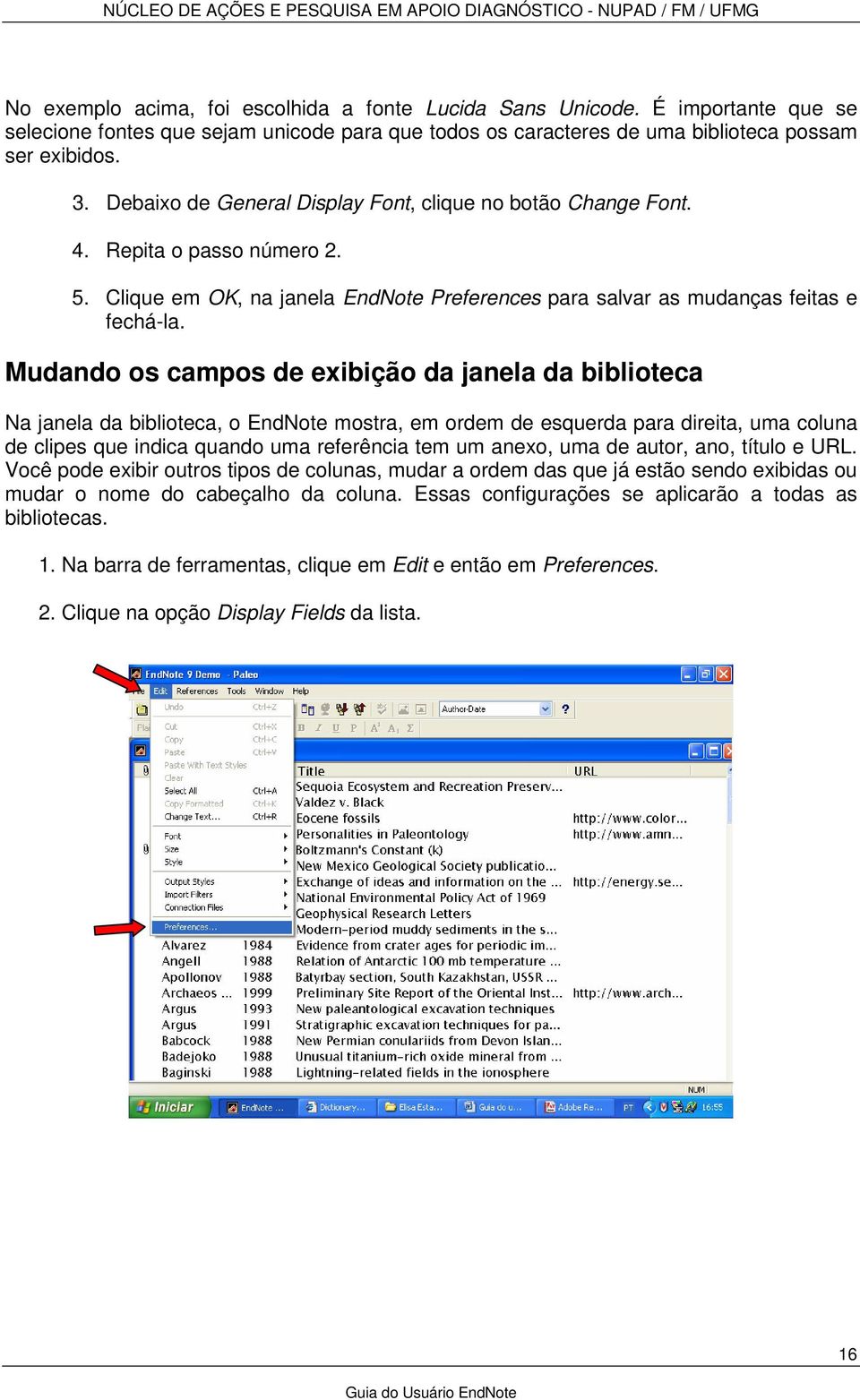 Mudando os campos de exibição da janela da biblioteca Na janela da biblioteca, o EndNote mostra, em ordem de esquerda para direita, uma coluna de clipes que indica quando uma referência tem um anexo,