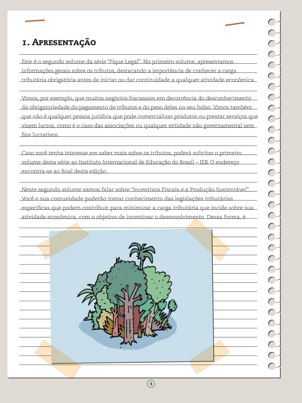 econômica. Vimos, por exemplo, que muitos negócios fracassam em decorrência do desconhecimento da obrigatoriedade do pagamento de tributos e do peso deles no seu bolso.