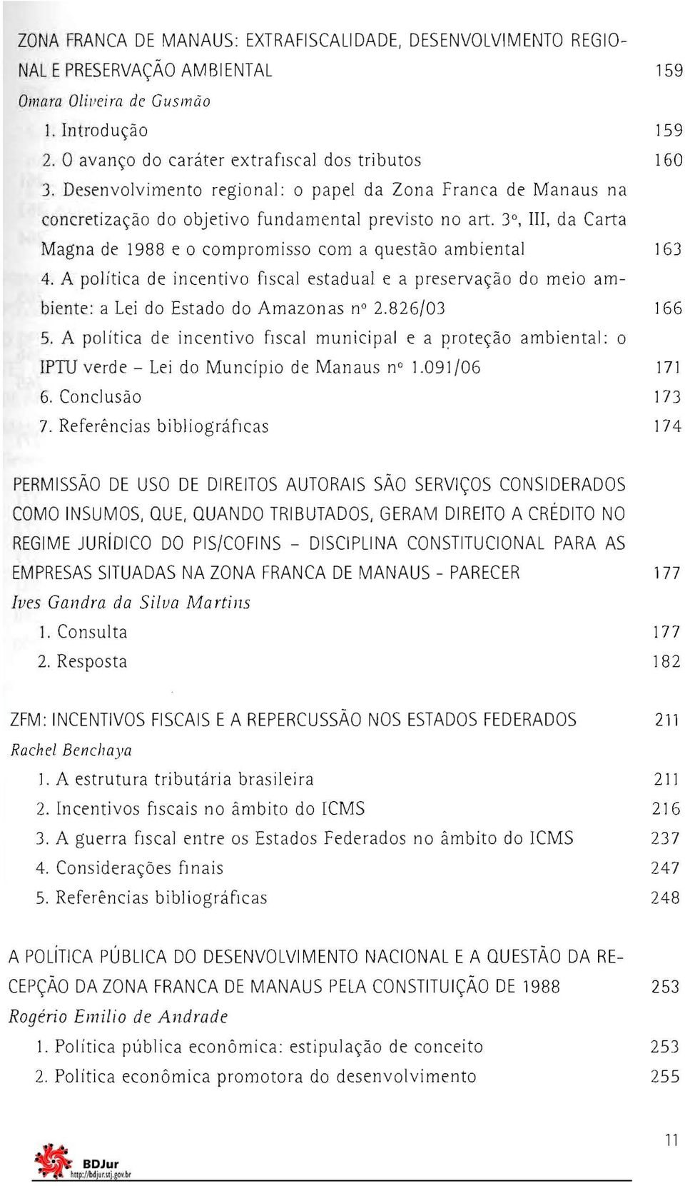 A política de incentivo fiscal estadual e a preservação do meio ambiente: a Lei do Estado do Amazonas n 2.826/03 166 5.