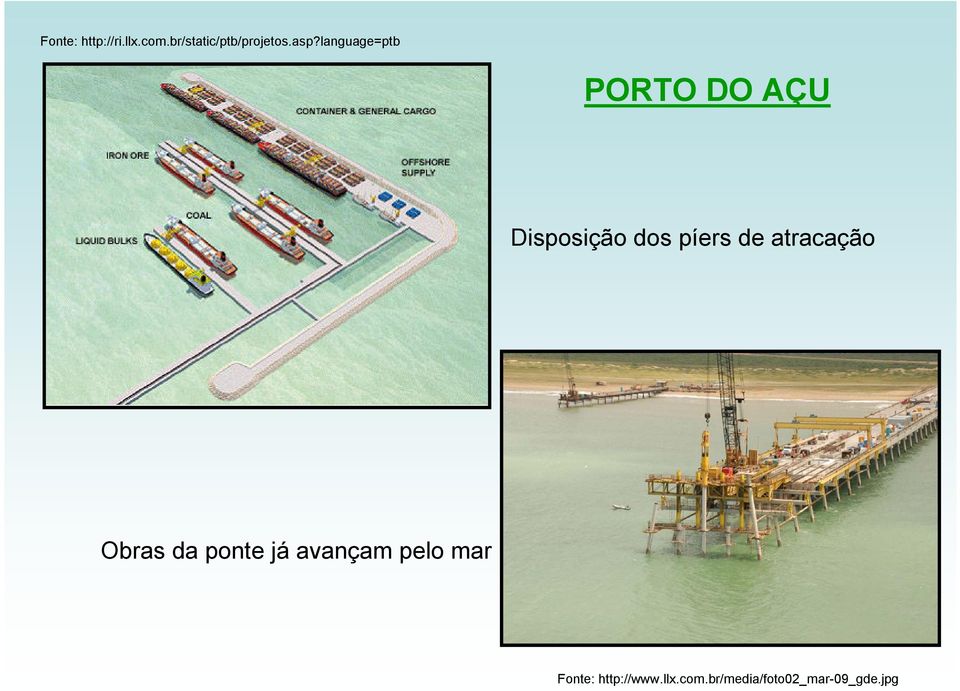 de atracação Obras da ponte já avançam pelo mar