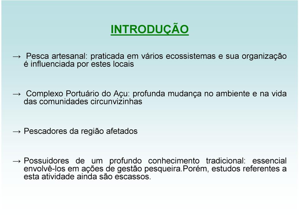 circunvizinhas Pescadores da região afetados Possuidores de um profundo conhecimento tradicional: