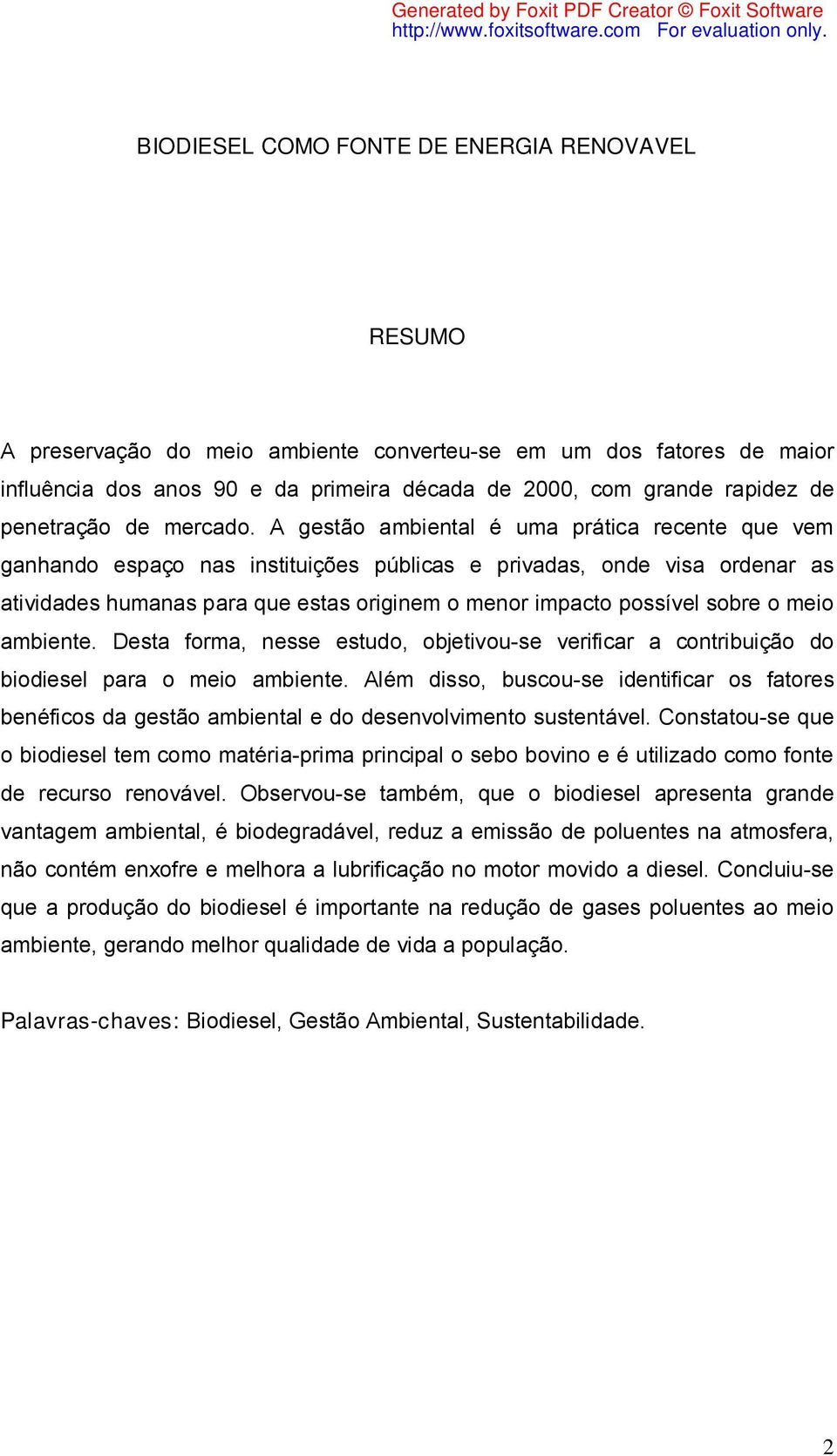 A gestão ambiental é uma prática recente que vem ganhando espaço nas instituições públicas e privadas, onde visa ordenar as atividades humanas para que estas originem o menor impacto possível sobre o