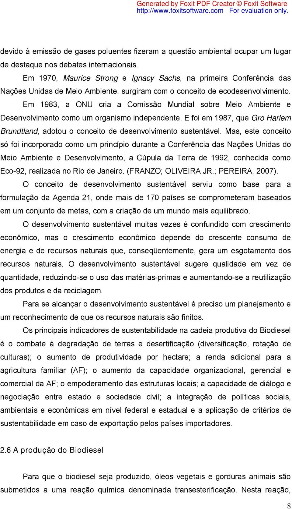 Em 1983, a ONU cria a Comissão Mundial sobre Meio Ambiente e Desenvolvimento como um organismo independente. E foi em 1987, que Gro Harlem Brundtland, adotou o conceito de desenvolvimento sustentável.