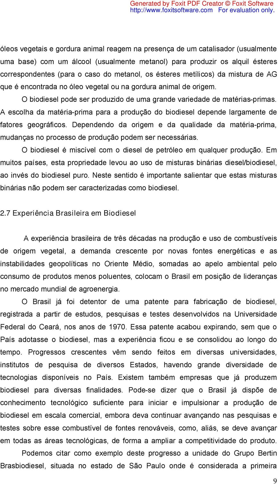 A escolha da matéria-prima para a produção do biodiesel depende largamente de fatores geográficos.