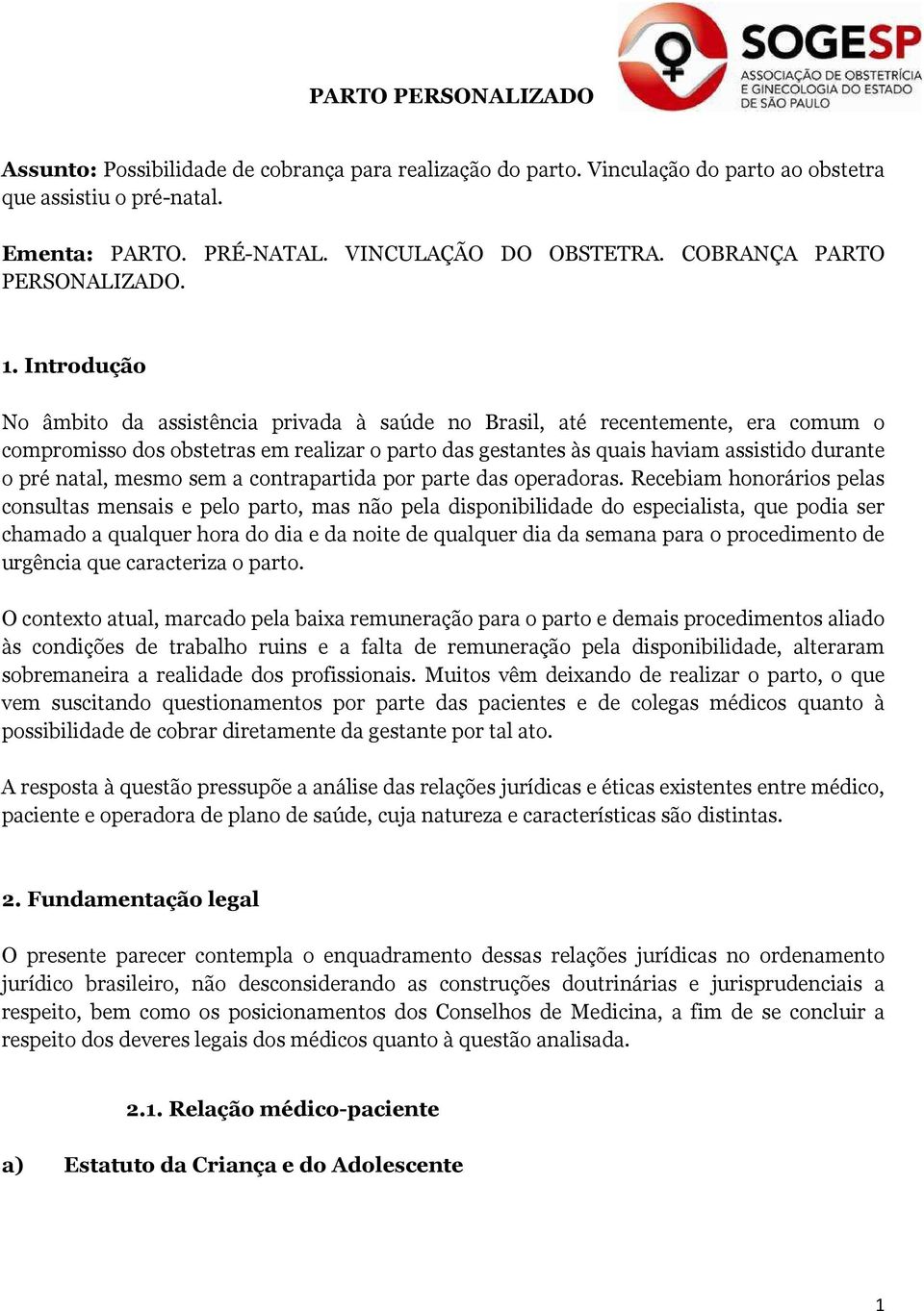 Introdução No âmbito da assistência privada à saúde no Brasil, até recentemente, era comum o compromisso dos obstetras em realizar o parto das gestantes às quais haviam assistido durante o pré natal,