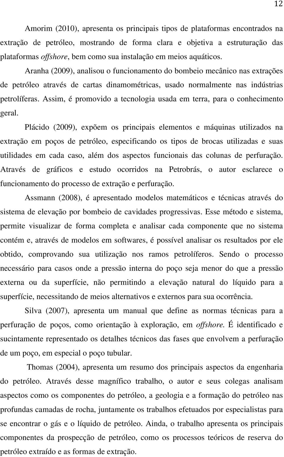 Assim, é promovido a tecnologia usada em terra, para o conhecimento geral.