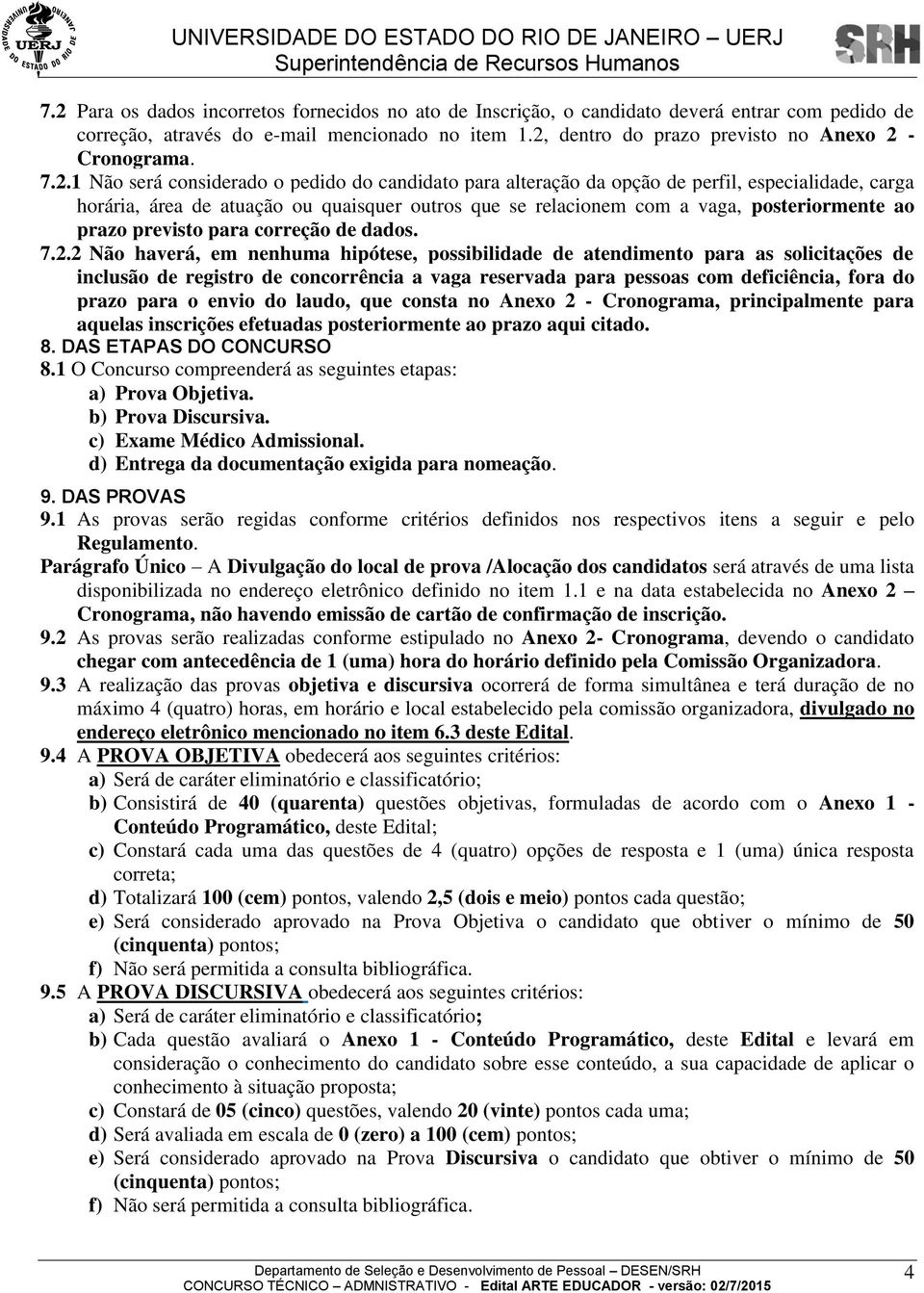 outros que se relacionem com a vaga, posteriormente ao prazo previsto para correção de dados. 7.2.