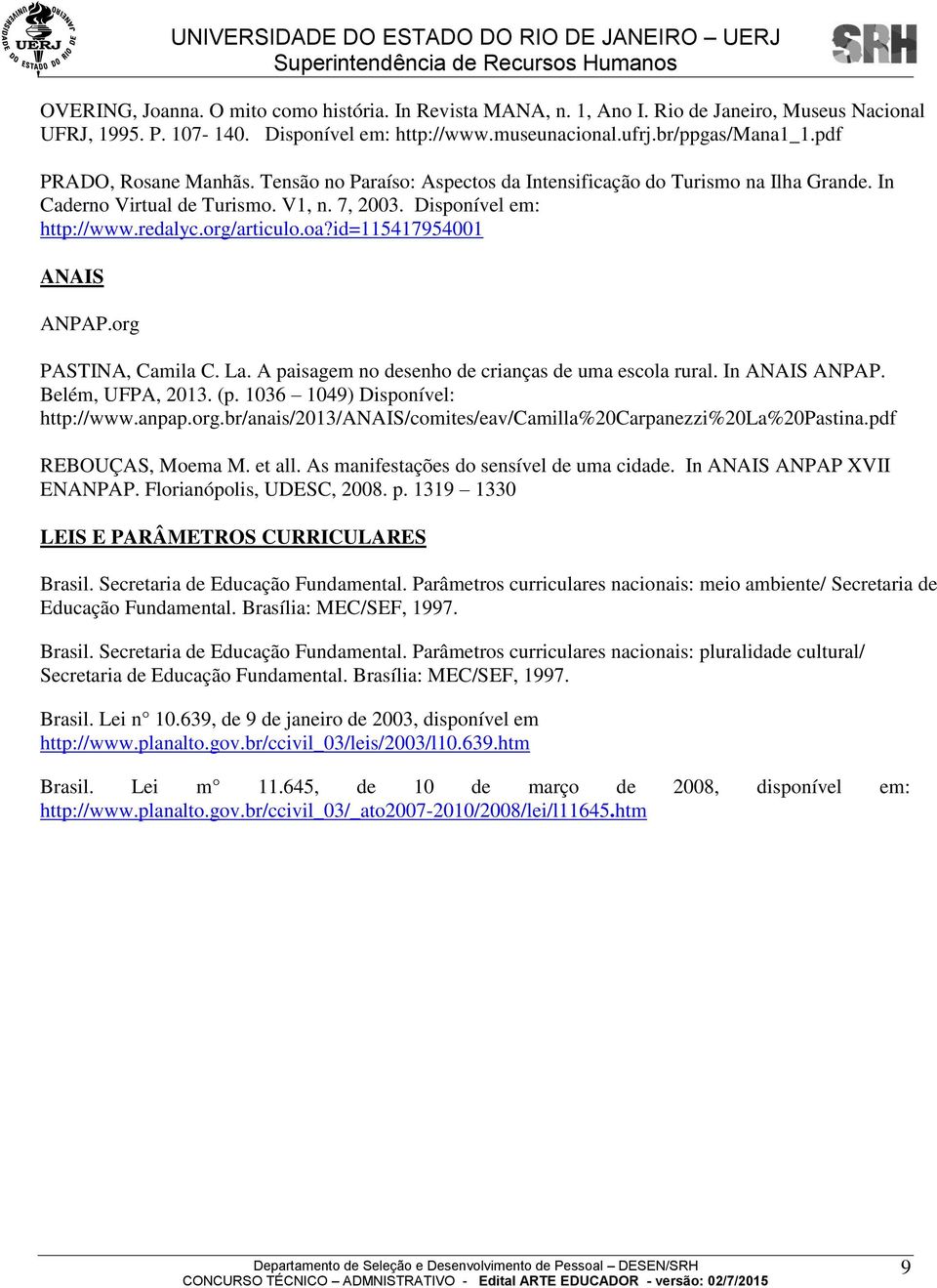 id=115417954001 ANAIS ANPAP.org PASTINA, Camila C. La. A paisagem no desenho de crianças de uma escola rural. In ANAIS ANPAP. Belém, UFPA, 2013. (p. 1036 1049) Disponível: http://www.anpap.org.br/anais/2013/anais/comites/eav/camilla%20carpanezzi%20la%20pastina.