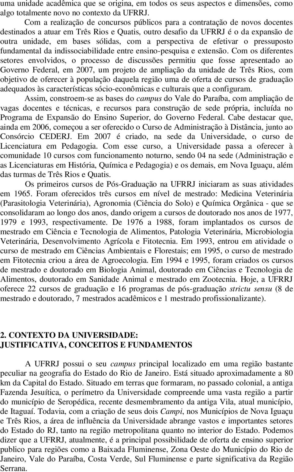 perspectiva de efetivar o pressuposto fundamental da indissociabilidade entre ensino-pesquisa e extensão.