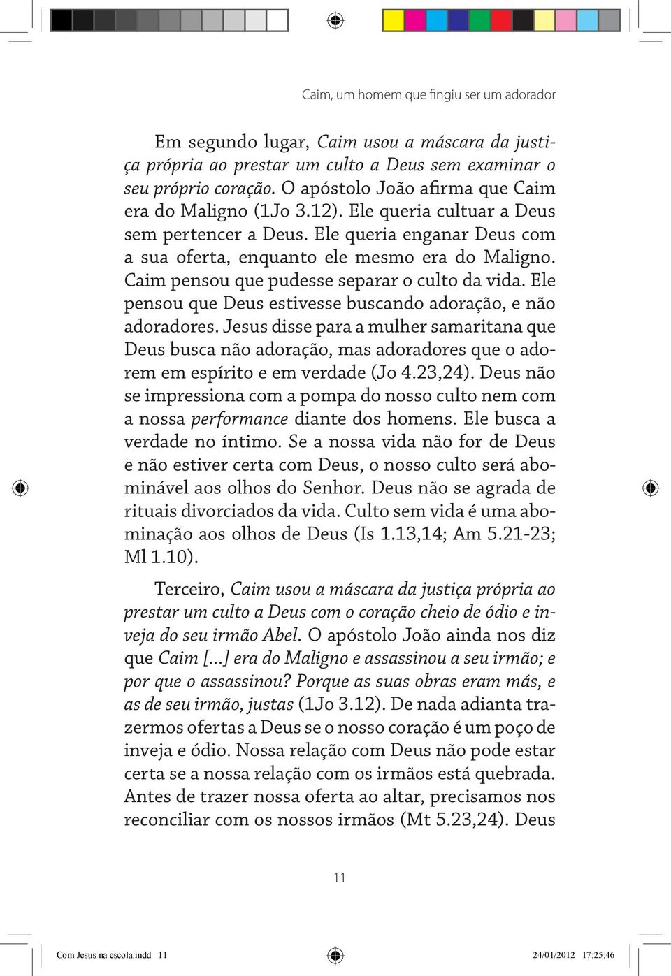 Caim pensou que pudesse separar o culto da vida. Ele pensou que Deus estivesse buscando adoração, e não adoradores.