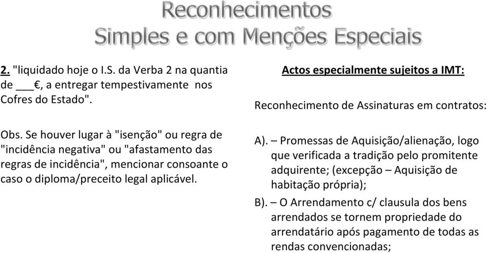 aplicável. Actos especialmente sujeitos a IMT: Reconhecimento de Assinaturas em contratos: A).