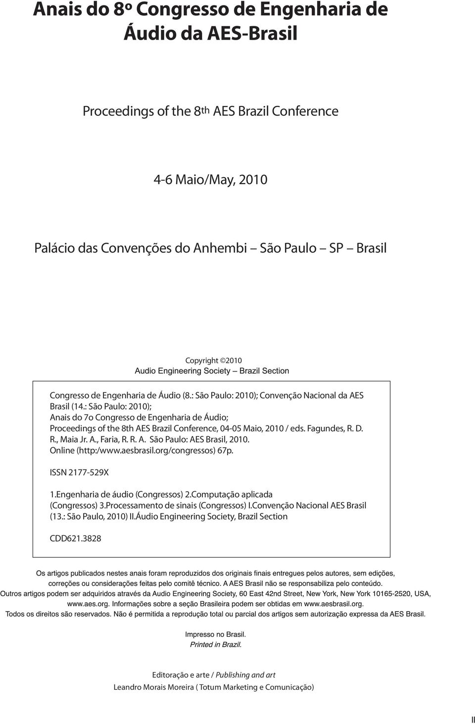 : São Paulo: 2010); Anais do 7o Congresso de Engenharia de Áudio; Proceedings of the 8th AES Brazil Conference, 04-05 Maio, 2010 / eds. Fagundes, R. D. R., Maia Jr. A., Faria, R. R. A. São Paulo: AES Brasil, 2010.