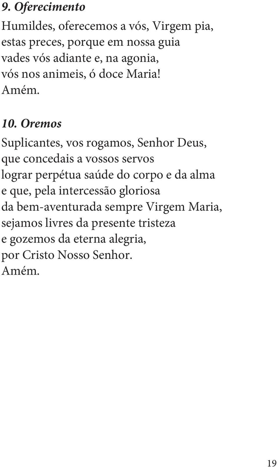 Oremos Suplicantes, vos rogamos, Senhor Deus, que concedais a vossos servos lograr perpétua saúde do corpo e da