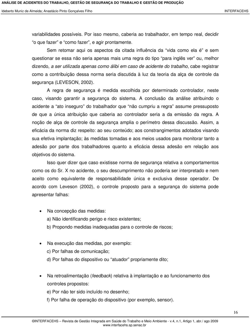 álibi em caso de acidente do trabalho, cabe registrar como a contribuição dessa norma seria discutida à luz da teoria da alça de controle da segurança (LEVESON, 2002).