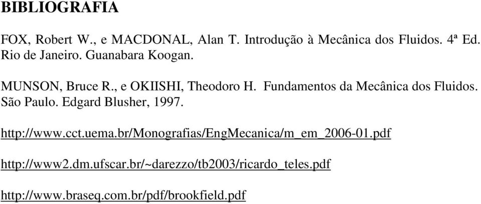 Fundamentos da Mecânica dos Fluidos. São Paulo. Edgard Blusher, 1997. http://www.cct.uema.