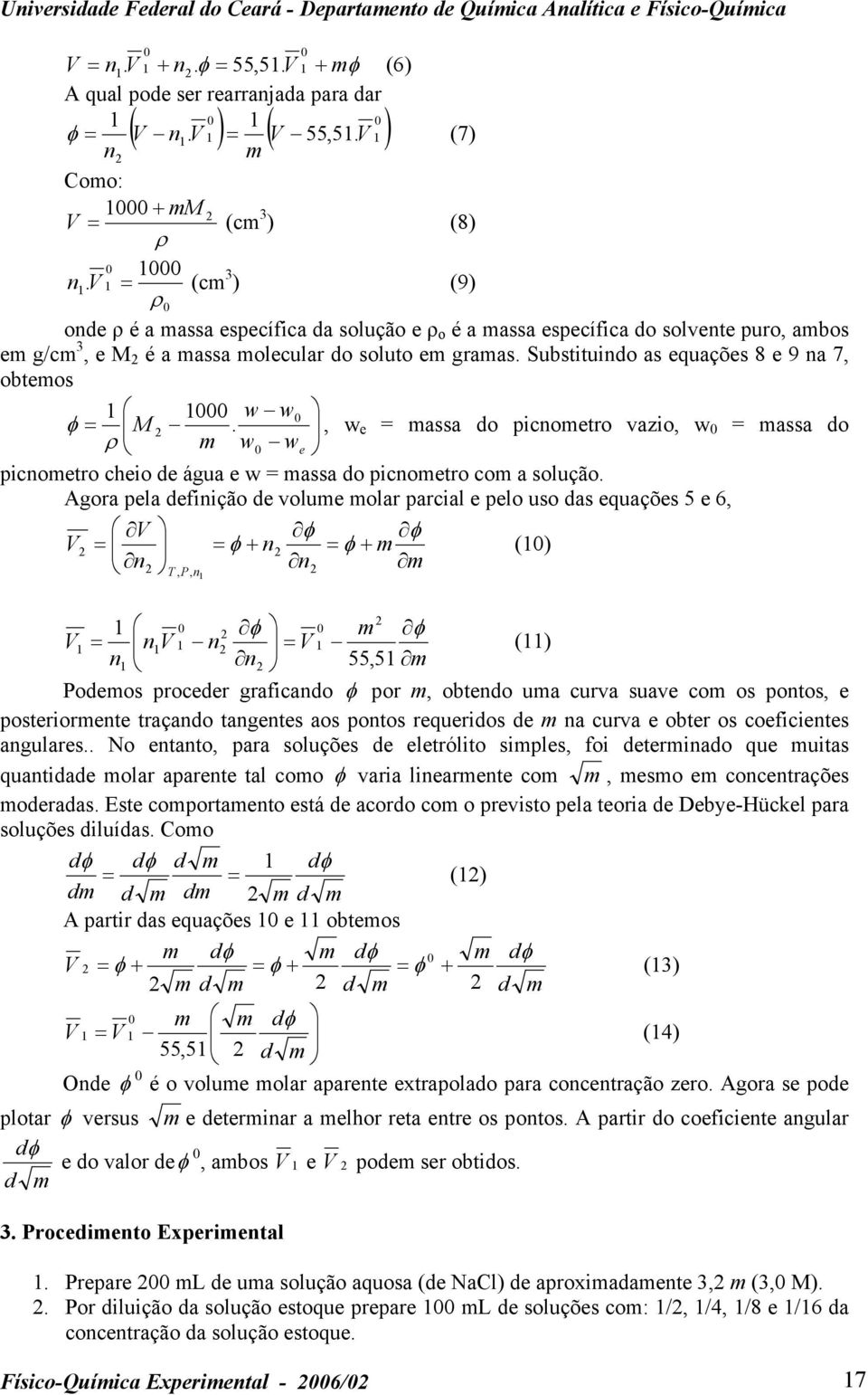 Substituindo as equações 8 e 9 na 7, obtemos 1 1000 w w0 φ = M 2., w e = massa do picnometro vazio, w 0 = massa do ρ m w0 w e picnometro cheio de água e w = massa do picnometro com a solução.