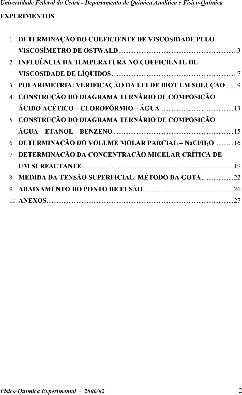 CONSTRUÇÃO DO DIAGRAMA TERNÁRIO DE COMPOSIÇÃO ÁGUA ETANOL BENZENO...15 6. DETERMINAÇÃO DO VOLUME MOLAR PARCIAL NaCl/H 2 O...16 7.