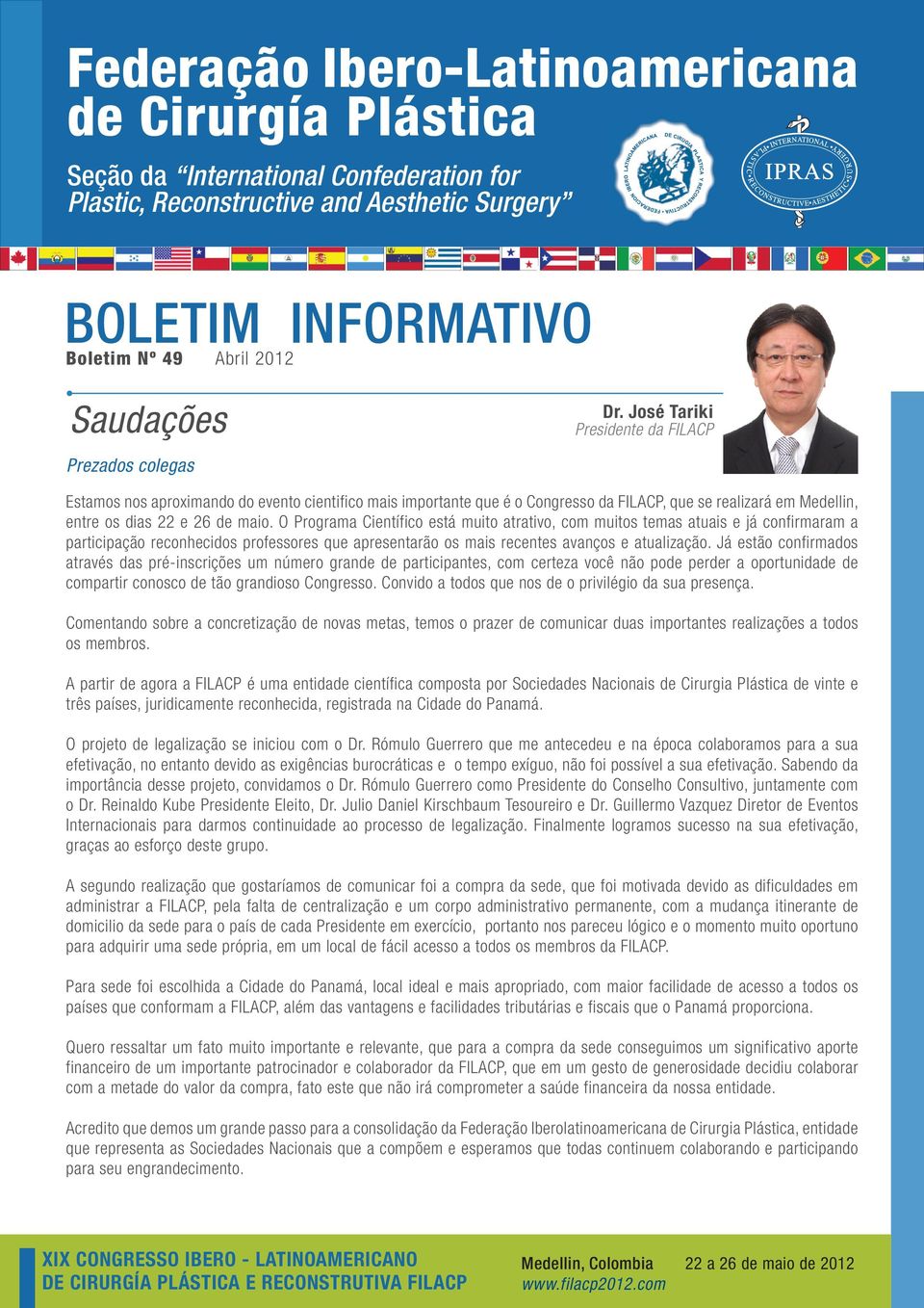 José Tariki Presidente da FILACP Estamos nos aproximando do evento cientifico mais importante que é o Congresso da FILACP, que se realizará em Medellin, entre os dias 22 e 26 de maio.