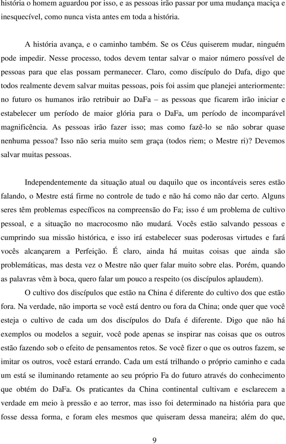 Claro, como discípulo do Dafa, digo que todos realmente devem salvar muitas pessoas, pois foi assim que planejei anteriormente: no futuro os humanos irão retribuir ao DaFa as pessoas que ficarem irão