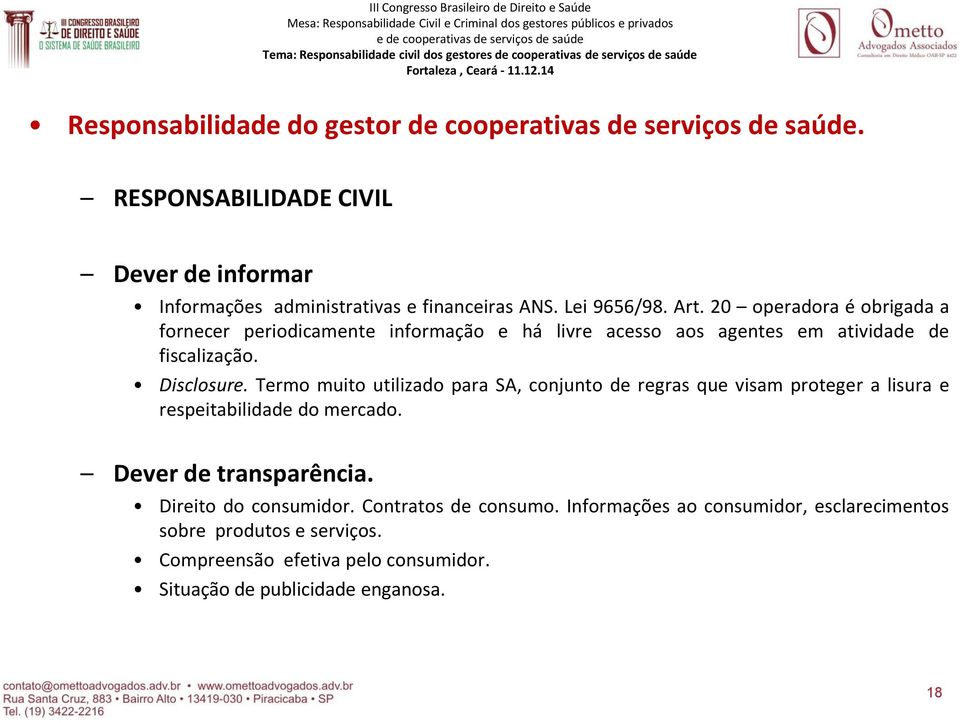 Termo muito utilizado para SA, conjunto de regras que visam proteger a lisura e respeitabilidade do mercado. Dever de transparência. Direito do consumidor.