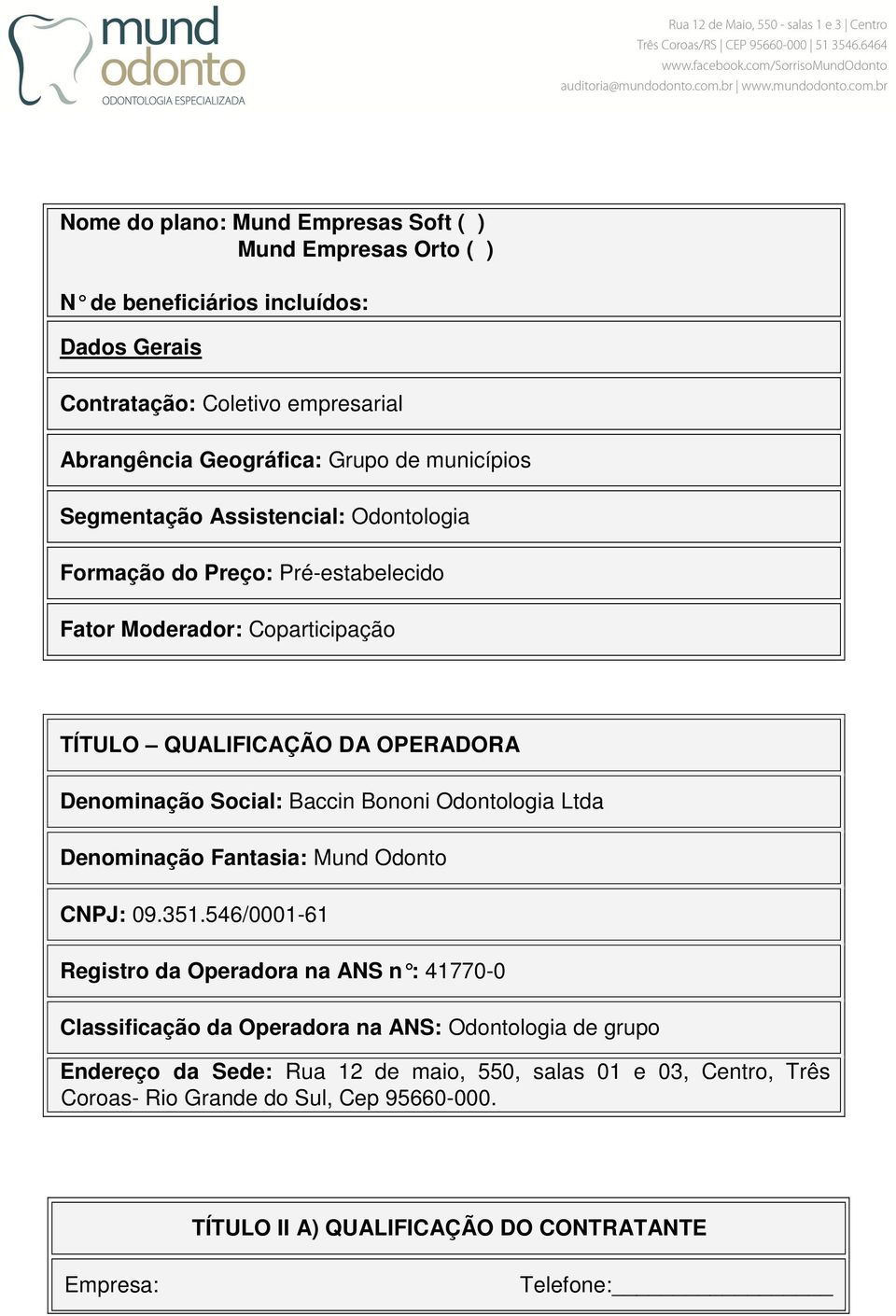 Baccin Bononi Odontologia Ltda Denominação Fantasia: Mund Odonto CNPJ: 09.351.