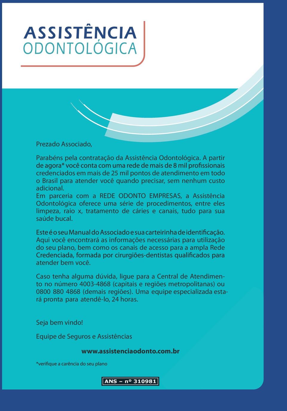 bucal Aqui você encontrará as informações necessárias para utilização do seu plano, bem como os canais de acesso para a ampla Rede atender bem você Caso tenha alguma dúvida, ligue para a Central de