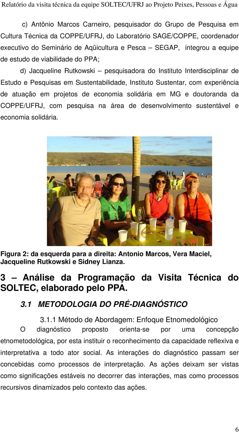 em projetos de economia solidária em MG e doutoranda da COPPE/UFRJ, com pesquisa na área de desenvolvimento sustentável e economia solidária.