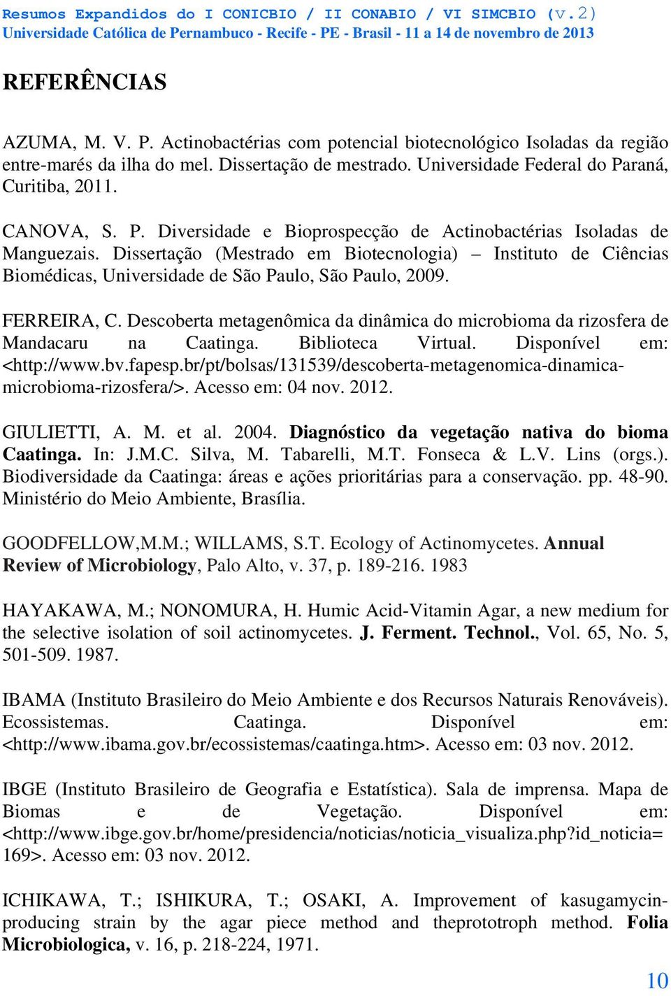 Dissertação (Mestrado em Biotecnologia) Instituto de Ciências Biomédicas, Universidade de São Paulo, São Paulo, 2009. FERREIRA, C.